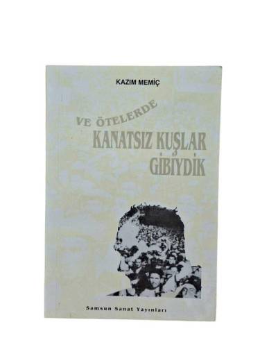 VE ÖTELERDE KANATSIZ KUŞLAR GİBİYDİK ( İMZALI ) - 0
