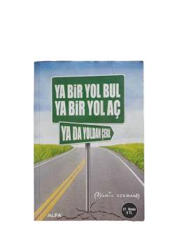 YA BİR YOL BUL YA BİR YOL AÇ YA DA YOLDAN ÇEKİL