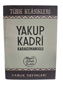 YAKUP KADRİ KARAOSMANOĞLU HAYATI, SANATI, ESERİ