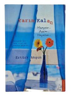 YARIM KALAN HİKAYELER AŞKLAR HAYATLAR