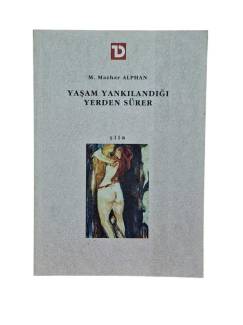 YAŞAM YANKILANDIĞI YERDEN SÜRER