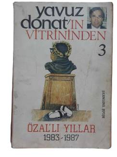 YAVUZ DONAT'IN VİTRİNİNDEN 3 ÖZAL'LI YILLAR 1983-1987