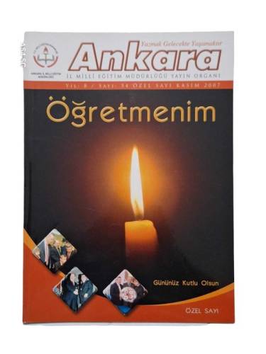 YAZMAK GELECEKTE YAŞAMAKTIR ANKARA İL MİLLİ EĞİTİM MÜDÜRLÜĞÜ YAYIN ORGANI YIL 8 SAYI 54 ÖZEL SAYI KASIM 2007 - 0