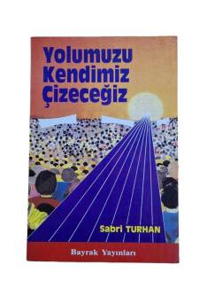 YOLUMUZU KENDİMİZ ÇİZECEĞİZ