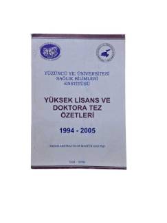 YÜZÜNCÜ YIL ÜNİVERSİTESİ SAĞLIK BİLİMLERİ ENSTİTÜSÜ YÜKSEK LİSANS VE DOKTORA TEZ ÖZETLERİ 1994 - 200
